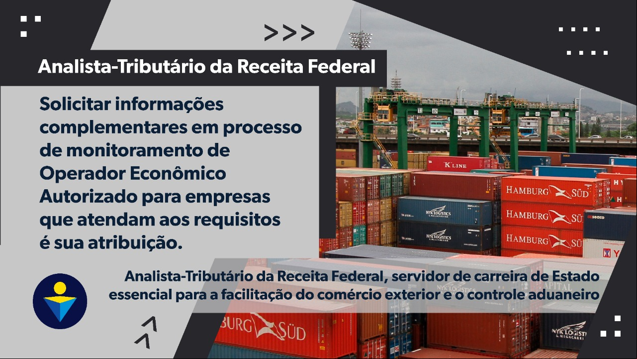 Solicitar informações complementares em processo de monitoramento de Operador Econômico Autorizado para empresas que atendam aos requisitos é sua atribuição