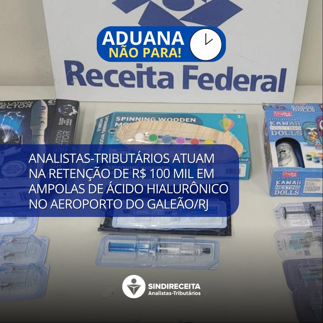 Analistas-Tributários atuam na retenção de R$ 100 mil em ampolas de ácido hialurônico no Aeroporto do Galeão (RJ)